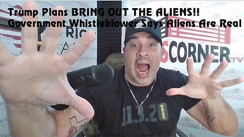 Trump Plans BRING OUT THE ALIENS!! Government Whistleblower Says Aliens Are Real
