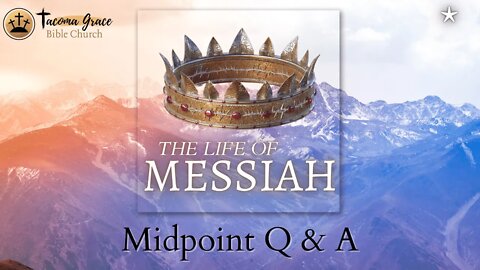 Life of Messiah Midpoint Q & A