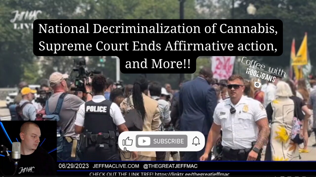 National Decriminalization of Cannabis, Supreme Court Ends Affirmative action, and More!!