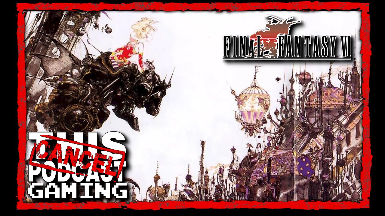 CTP Gaming: Final Fantasy VI - I've Had ENOUGH of Pixel Remasters!