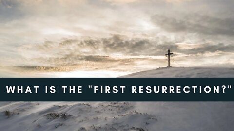 What Is The "First Resurrection?"