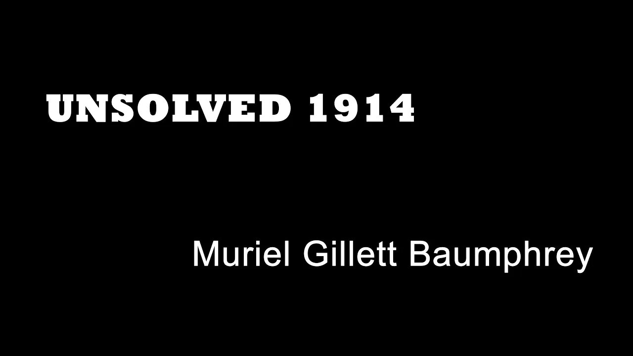 Unsolved 1914 - Muriel Gillett Baumphrey