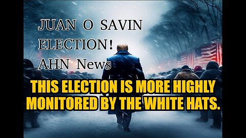 uan O'Savin: Intel Election 2024: This Election Is More Highly Monitored By The White Hats!