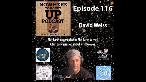 #116 Flat Earth Expert "David Weiss" Pitches Flat Earth To Me...