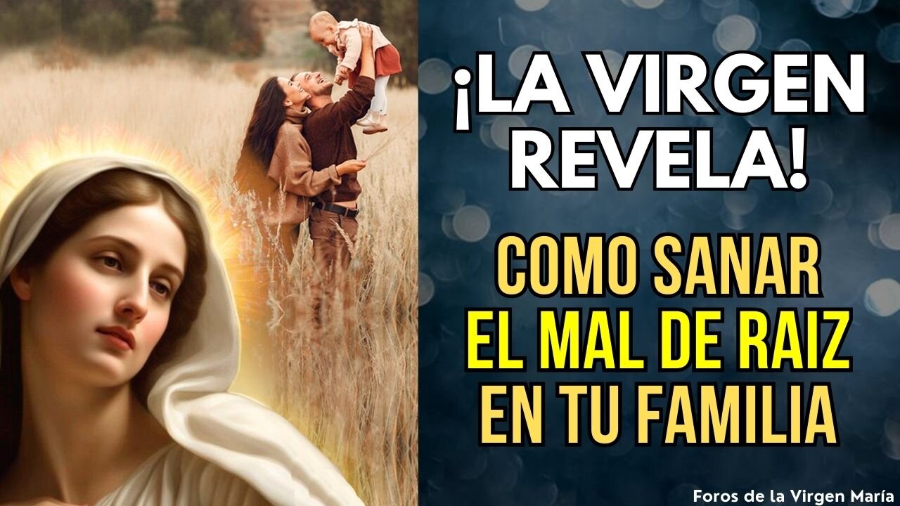 Revelación de la Virgen María: Cómo Sanar de Raíz el Mal que Ataca a tu Familia