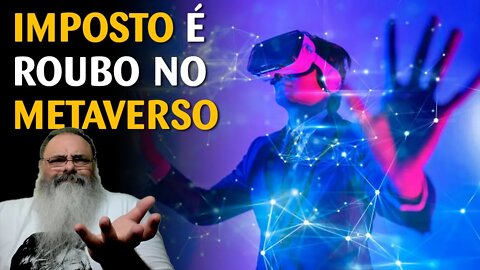 Governo estuda como COBRAR IMPOSTOS no METAVERSO