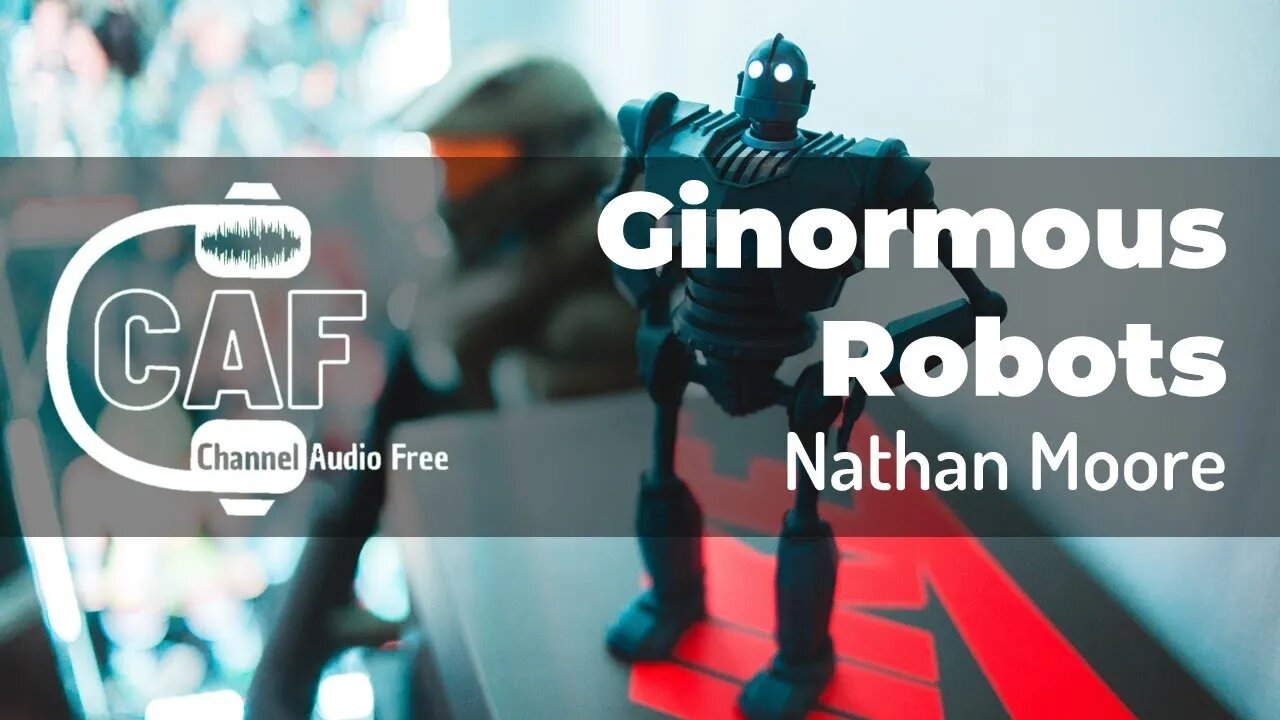 CAFree – Ginormous Robots Nathan Moore