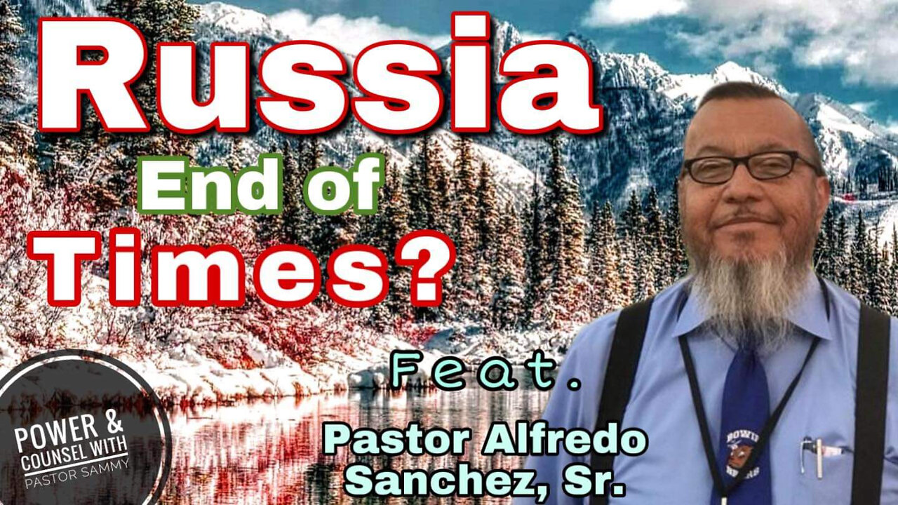 Russia in the Bible, the Past & NOW! Feat. Pastor Alfredo Sanchez, Sr.