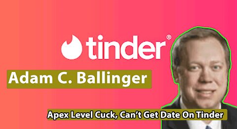 Adam C. Ballinger - Apex Level Cuck, Can't Get Date On Tinder