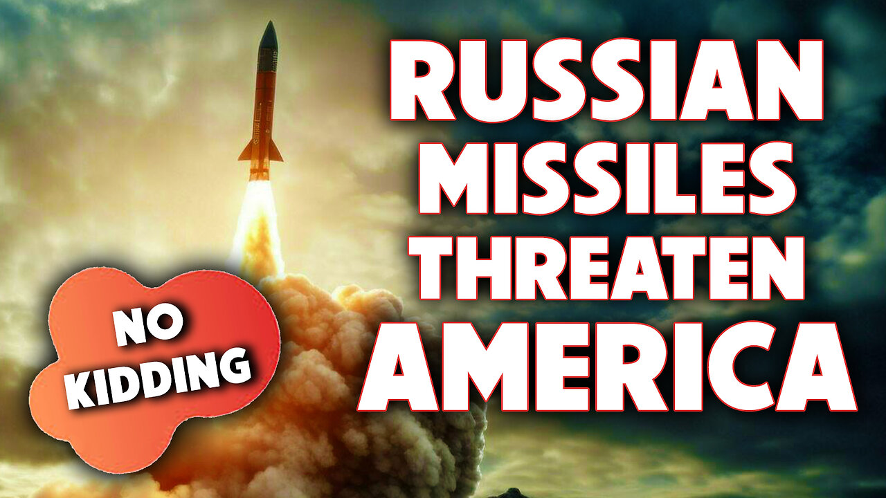 Russian Missiles Threaten America. No Kidding! 05/20/2024