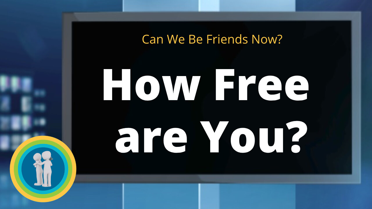 37 - How Free are You? - Can We Be Friends Now?