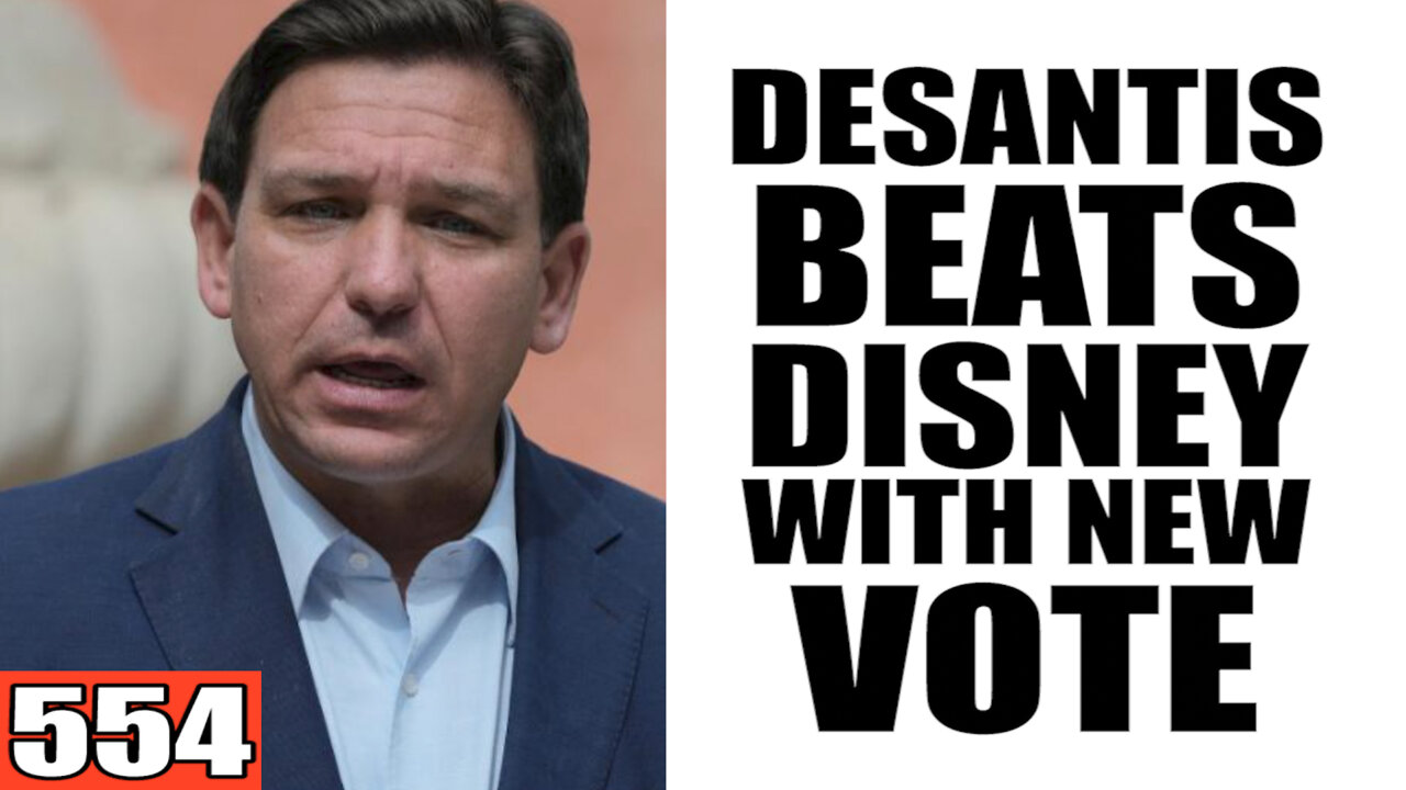 554. DeSantis BEATS Disney With NEW Vote