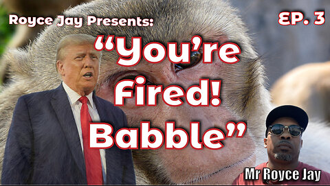 Royce Jay Presents: "You're Fired!" Babble Part II