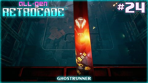 All-Gen Retrocade Ep.24: GHOSTRUNNER