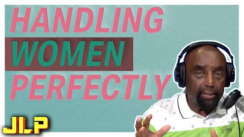 JLP | The Easy Way to Deal with ALL Women... Perfectly