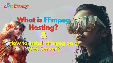 What is FFmpeg Hosting and How to Install FFmpeg on a Web Server?