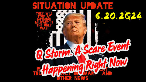 Situation Update 6-20-2Q24 ~ Q Storm. A Scare Event Happening Right Now