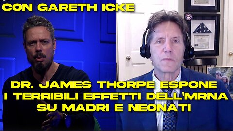 Il dottor James Thorpe espone i terribili effetti dell'MRNA su madri e neonati con Gareth Icke