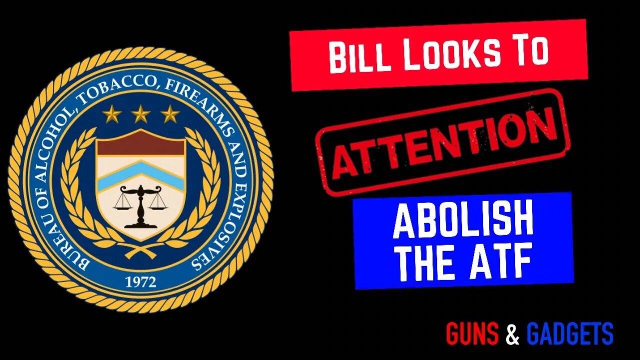 Bill Submitted To ABOLISH THE ATF