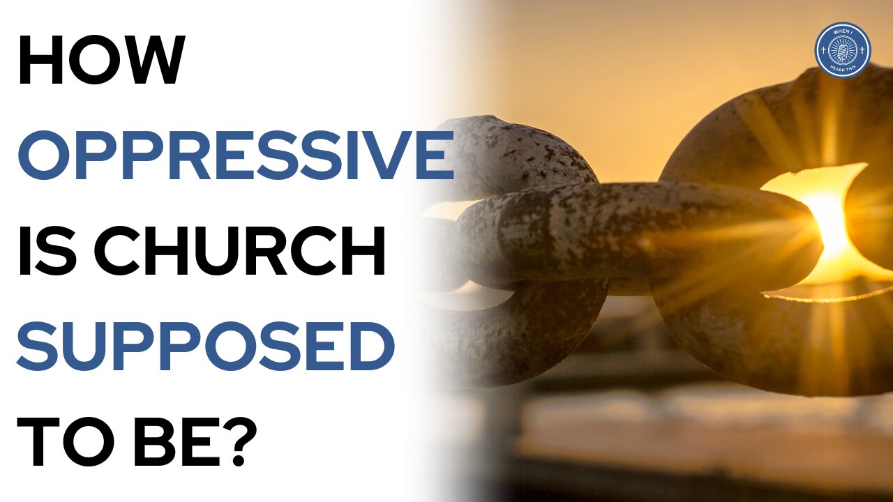 How Oppressive Is Church Supposed To Be?