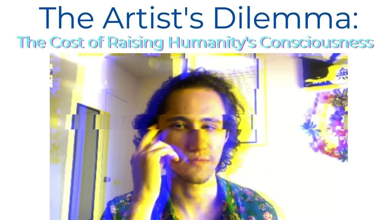 The Artist's Dilemma: The Cost of Raising Humanity's Consciousness