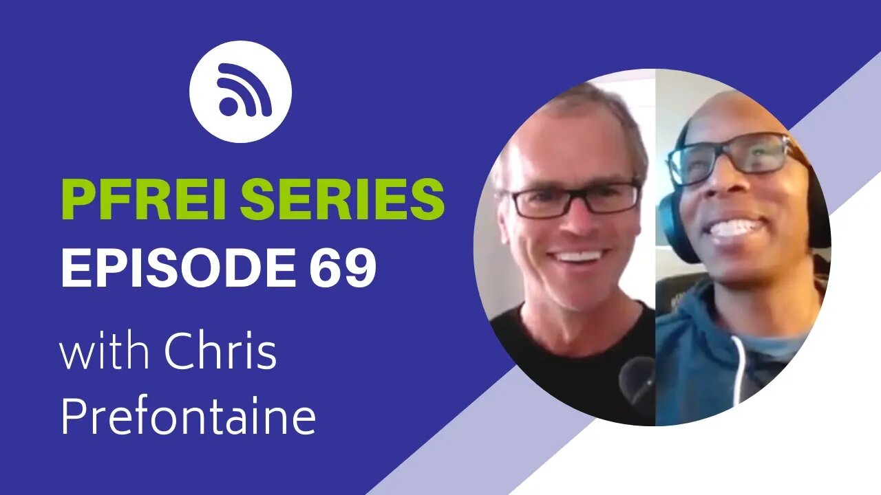 PFREI Series Episode 69: Chris Prefontaine