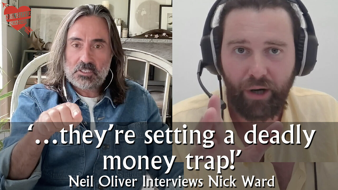 Doctor Neil Oliver Interviews Nick Ward – …they’re setting a deadly money trap!!!