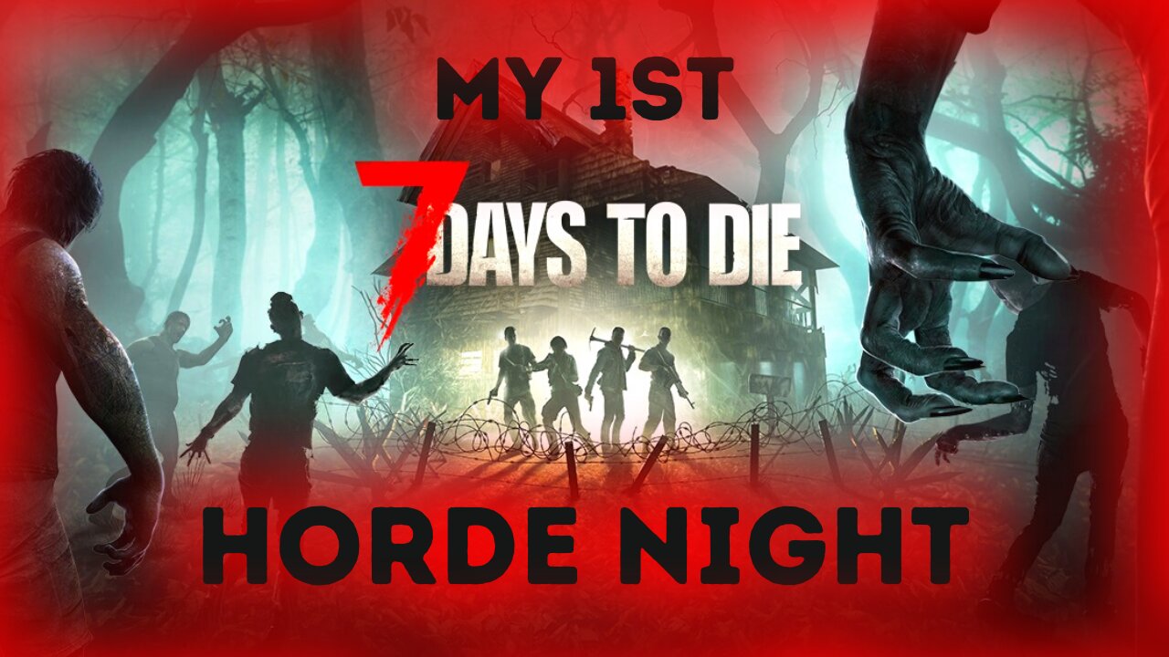 Its My First Horde Night. How Bad Could It Be? | 7 Days To Die