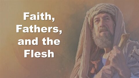 Faith, Fathers, and the Flesh