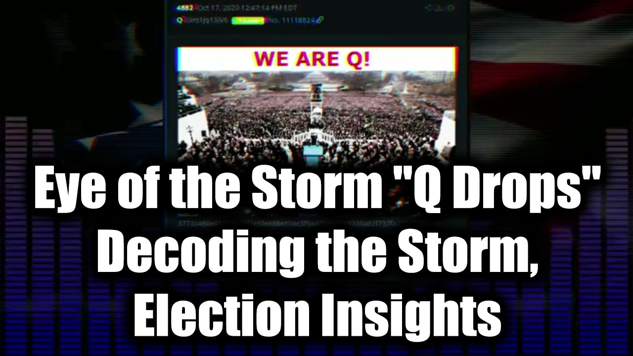 Eye of the Storm "Q Drops" - Decoding the Storm, Election Insights