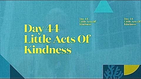 Day 44 Little Acts Of Kindness