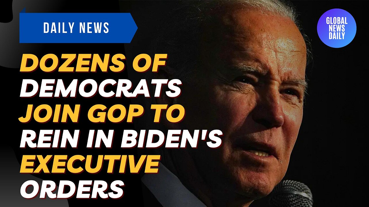 Dozens Of Democrats Join GOP To Rein In Biden's Executive Orders