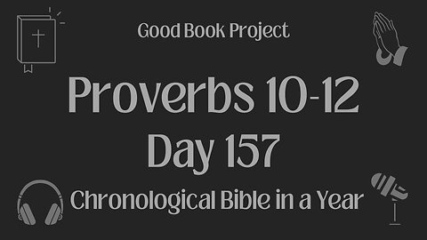 Chronological Bible in a Year 2023 - June 6, Day 157 - Proverbs 10-12