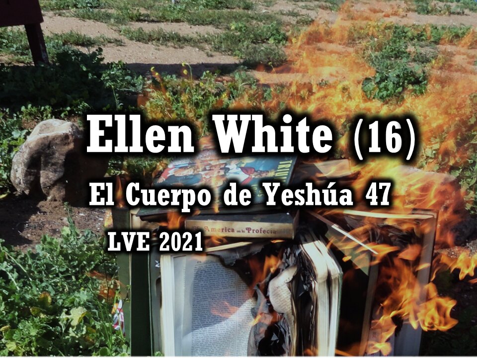 El Cuerpo de Yeshúa 47 - Ellen White 16