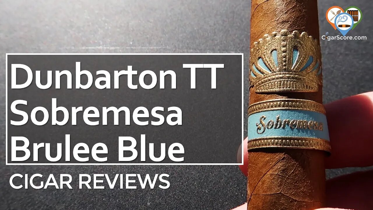 NOT as GOOD as the ORIGINAL - Dunbarton T&T SOBREMESA BRULEE BLUE - CIGAR REVIEWS by CigarScore