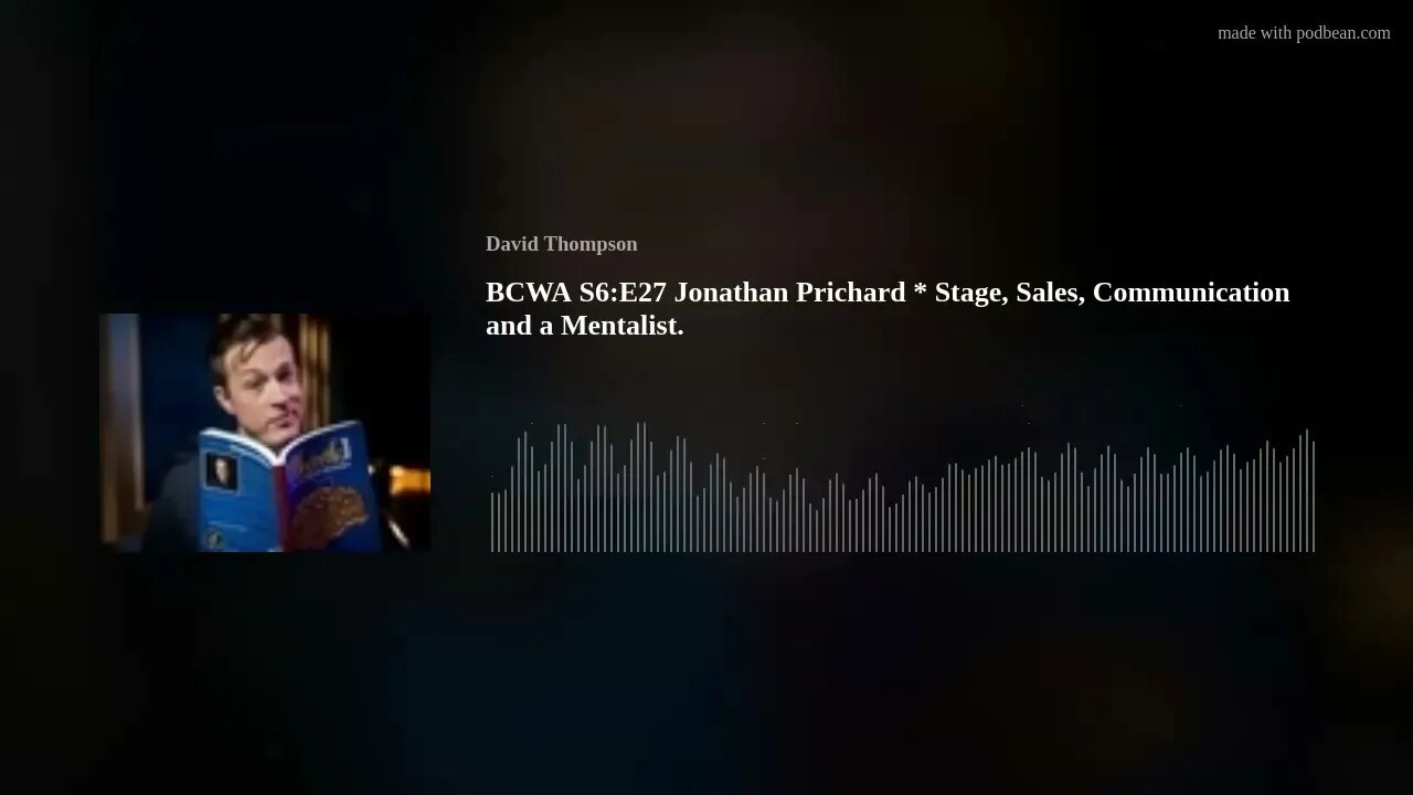 BCWA S6:E27 Jonathan Prichard * Stage, Sales, Communication and a Mentalist.