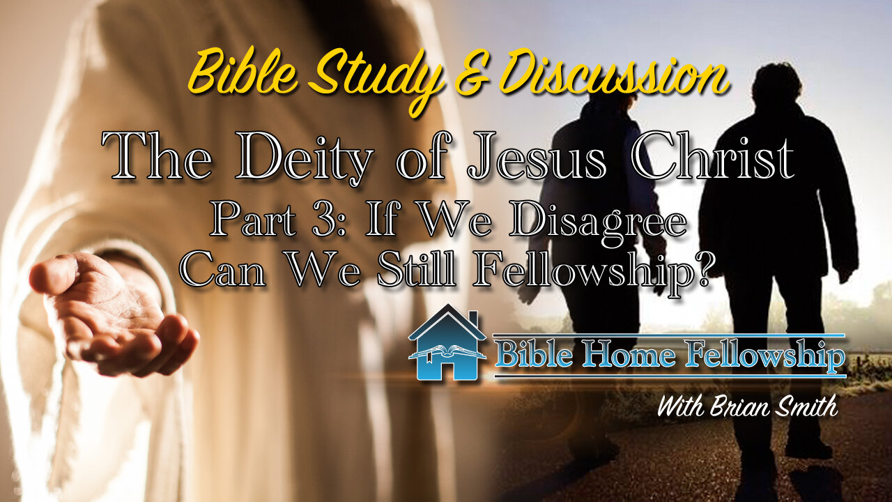 The Deity fo Jesus Christ Part 3: Can We Still Fellowship If We Disagree?