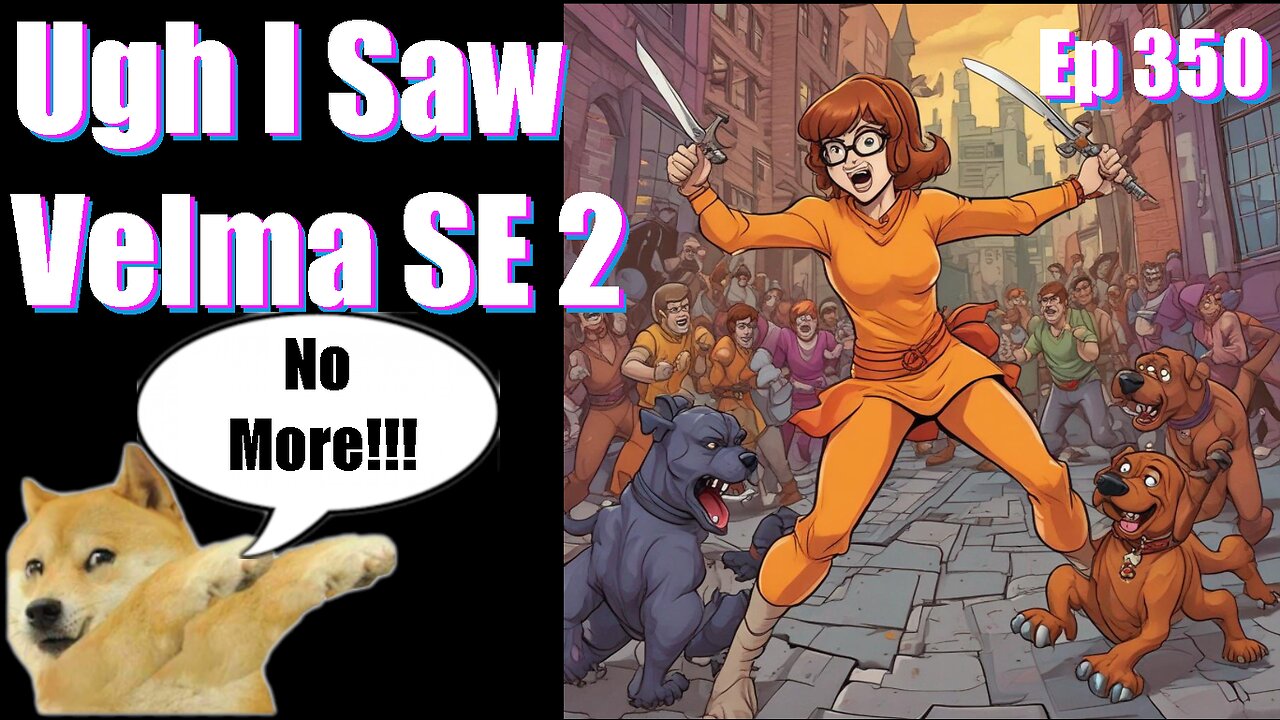 Podcast -Ep 350- Ugh I watched Velma SE 2- Our Reviews Will Kill You