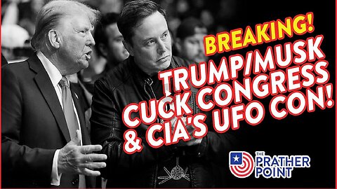 TRUMP/MUSK CUCK CONGRESS & CIA'S UFO CON!