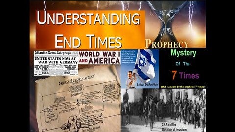 Understanding End Times, 7 Times Prophecy, World War 1, Balfour Declaration