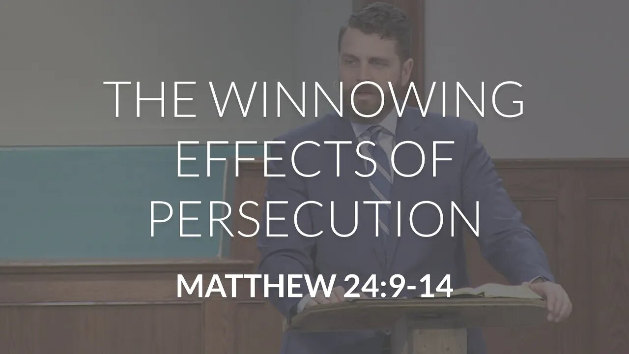 The Winnowing Effects of Persecution (Matthew 24:9-14)