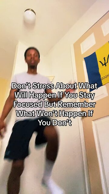 Don’t Stress About What Will Happen If You Stay Focused But Remember What Won’t Happen If You Don’t
