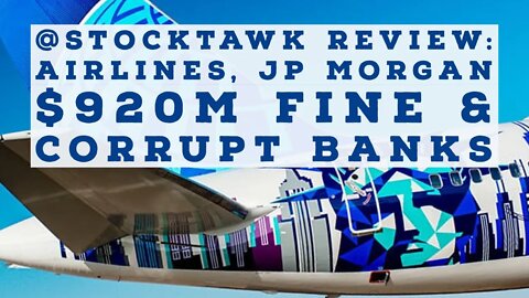 @StockTawk Reviews Airlines, JP Morgan’s Massive $920Mil. Criminal Fine and Corrupt Banks