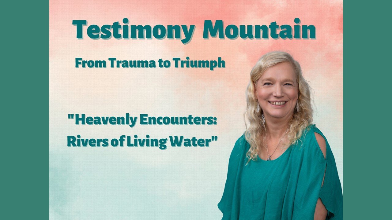 Heavenly Encounters: Rivers of Living Water