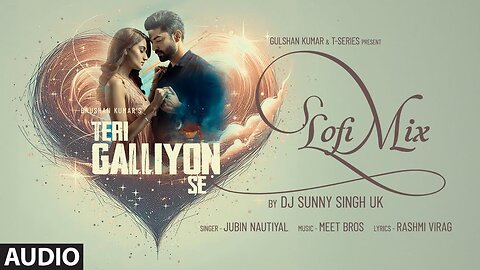 Teri Galliyon Se (Lofi Mix) (Audio) | Gurmeet Choudhary, Arushi | Jubin Nautiyal | Dj Sunny Singh UK