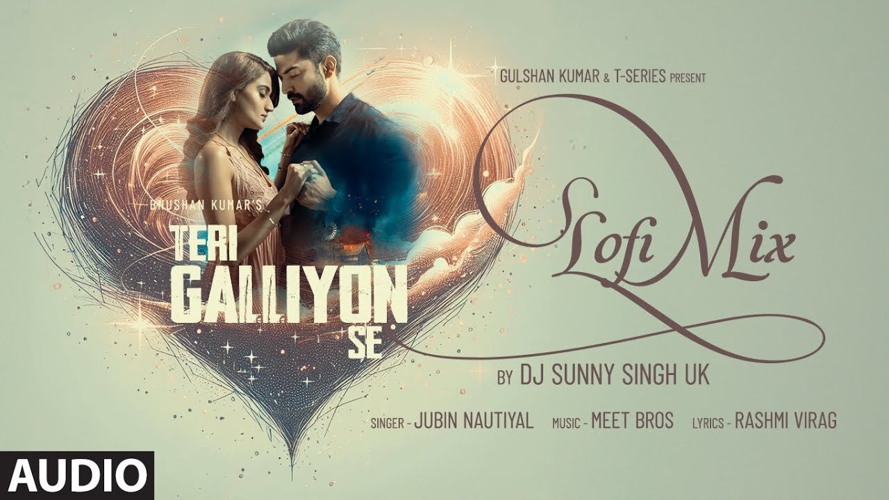 Teri Galliyon Se (Lofi Mix) (Audio) | Gurmeet Choudhary, Arushi | Jubin Nautiyal | Dj Sunny Singh UK