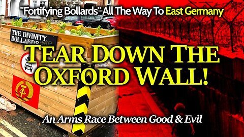 TEAR DOWN THE OXFORD WALL - TYRANTS WANT TO FORTIFY MOVEMENT BLOCKING SCHEME (EAST GERMANY REDUX)