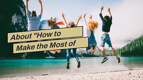 About "How to Make the Most of Your Solo Travel Experience"