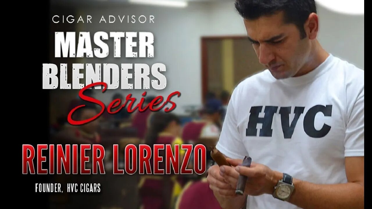 Master Blenders Video Podcast: Reinier Lorenzo of HVC Cigars