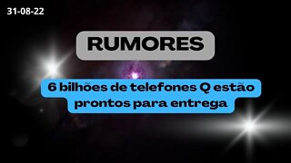 6 bilhões de telefones Q estão prontos para entrega